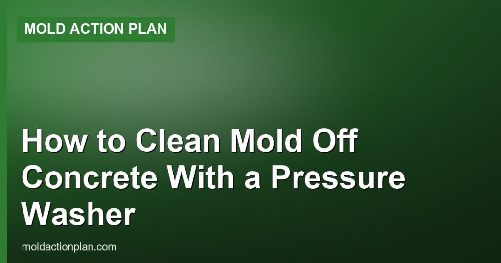 How to Clean Mold Off Concrete With a Pressure Washer - Mold Action Plan